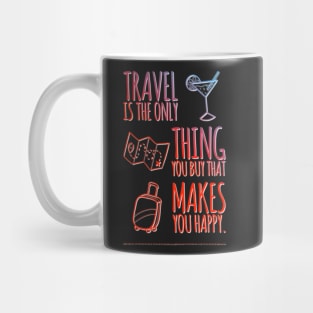 Travel is the only thing you buy that makes you Happy. Mug